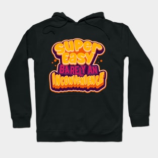 Super easy, barely an inconvenience Hoodie